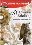 Philippe Maxence - L'homme nouveau Hors-série N° 12 : A l'école de la visitation - Splendeur d'art et de foi.