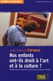 Jean-Gabriel Carasso - Nos enfants ont-ils droit à l'art et à la culture ? - Manifeste pour une politique de l'éducation artistique et culturelle.