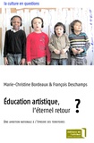 Marie-Christine Bordeaux et François Deschamps - Education artistique, l'éternel retour ? - Une ambition nationale à l'épreuve des territoires.