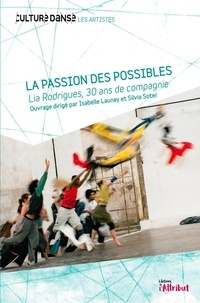 Isabelle Launay et Silvia Soter - La passion des possibles - Lia Rodrigues, 30 ans de compagnie.