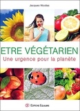 Jacques Nicolas - Etre végétarien - Une urgence pour la planète.