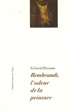 Gérard Dessons - Rembrandt, l'odeur de la peinture - A partir d'une question posée à la peinture représentative.