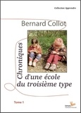 Bernard Collot - Chroniques d'une école du troisième type - Tome 1.