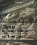 Gérard Fleury - Denis, un sculpteur roman et son entourage artistique en Touraine au XIIe siècle - Les oeuvres attachées à son vocabulaire et à son style.