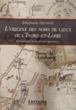 Stéphane Gendron - L'origine des noms de lieux de l'Indre-et-Loire - Communes et anciennes paroisses.