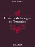 James Derouet - Histoire de la vigne en Touraine - 1830-1930.