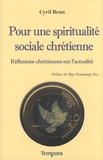 Cyril Brun - Pour une spiritualité sociale chrétienne - Réflexions chrétiennes sur l'actualité.