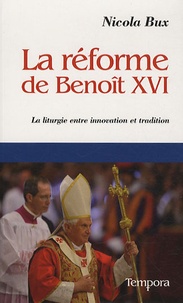 Nicola Bux - La réforme de Benoît XVI - La liturgie entre innovation et tradition.