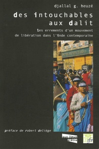 Djallal-G Heuzé - Des Intouchables aux Dalit - Les errements d'un mouvement d'émancipation dans l'Inde contemporaine.