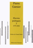 Pierre Garnier - Oeuvres poétiques - Tome 3, 1979-2002.