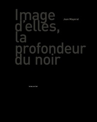 Jean Mayerat - Image d'elles, la profondeur du noir.