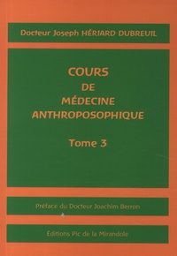 Joseph Hériard Dubreuil - Cours de médecine anthroposophique - Tome 3.