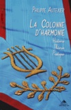 Philippe Autexier - La Colonne d'Harmonie - Histoire - Théorie - Pratique.