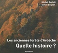 Michel Bartoli et Simon Bugnon - Les anciennes forêts d'Ardèche - Quelle histoire ?.