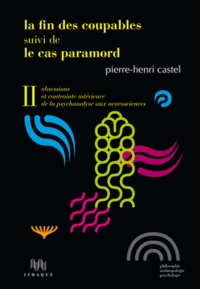 Pierre-Henri Castel - La Fin des coupables suivi de Le Cas Paramord - Volume 2, Obsessions et contrainte intérieure de la psychanalyse aux neurosciences.