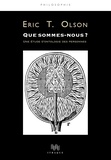 Eric-T Olson - Que sommes-nous ? - Sur la nature métaphysique des personnes.