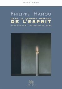 Philippe Hamou - Dans la chambre obscure de l'esprit - John Locke et l'invention du mind.