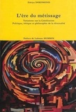 Edelyn Dorismond - L'ère du métissage - Variations sur la créolisation : politique, éthique et philosophie de la diversalité.