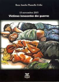Rosa Amelia Plumelle-Uribe - 13 novembre 2015 : victimes innocentes des guerres.