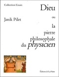 Janik Pilet - Dieu ou la pierre philosophale du physicien.