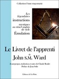 John Ward - Le Livret de l'apprenti - Les légendaires instructions mystiques au rituel anglais de style Emulation.
