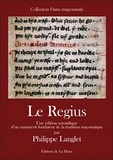 Philippe Langlet - Le Regius - Une édition scientifique d'un manuscrit fondateur de la tradition maçonnique.