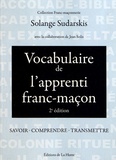 Solange Sudarskis - Vocabulaire de l'apprenti franc-maçon - Savoir, comprendre, transmettre.