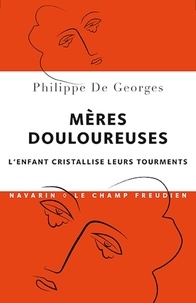 Philippe de Georges - Mères douloureuses - L'enfant cristallise leurs tourments.