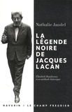 Nathalie Jaudel - La légende noire de Jacques Lacan - Elisabeth Roudinesco et sa méthode historique.