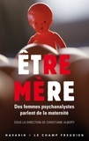 Christiane Albert - Etre mère - Des femmes psychanalystes parlent de la maternité.