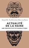 Anaëlle Lebovits-Quenehen - Actualité de la haine - Une perspective psychanalytique.