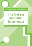 Antoine-Laurent-Apollinaire Fée - Il ne faut pas maltraiter les animaux - Suivi de De la protection des animaux dans ses rapports avec l'histoire naturelle.