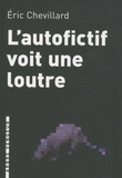 Eric Chevillard - L'autofictif voit une loutre - Journal 2008-2009.