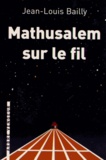 Jean-Louis Bailly - Mathusalem sur le fil.