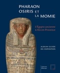 Christophe Barbotin - Pharaon, Osiris et la momie - L'Egypte ancienne à Aix-en-Provence.
