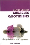 Olivier Lockert - Miracles quotidiens - Histoires réelles de guérisons par hypnose.