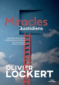 Olivier Lockert - Miracles quotidiens - Histoires réelles de guérison par hypnose.