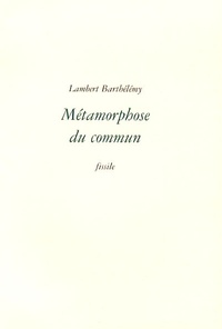 Lambert Barthélémy - Métamorphose du commun.