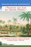 Jacques Antoine Moerenhout - Voyages aux îles du Grand Océan - Les tribulations d'un négociant, armateur et ethnographe en Polynésie orientale : 1828-1834.