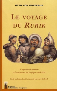 Otto von Kotzebue - Le voyage du Rurik - L'expédition Romanzov à la découverte du Pacifique : 1815-1818.
