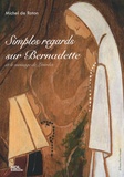 Michel de Roton - Simples regards sur Bernadette et le message de Lourdes.