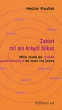 Hector Poullet - Zakari : mil mo kréyol bokaz - Mille mots du créole guadeloupéen de tous les jours.