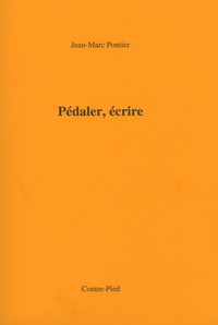 Jean-Marc Pontier - Pédaler, écrire - Tome 1, Etre d'ici.