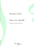 Maxime Gorki - Une vie inutile.