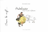 Bernadette Cazal - Andalousie - Dans les pas du flamenco.