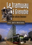 Christian Sadoux - Le tramway à Grenoble - Un siècle d'histoire.