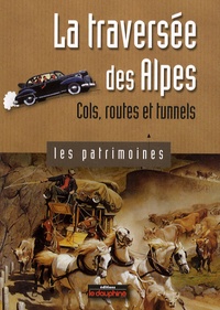 Jean-Pierre Martin - La traversée des Alpes - Cols, routes et tunnels.