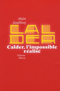 Alain Jouffroy - Calder, l'impossible réalisé.