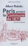 Gérald Dittmar - Albert Robida : Paris pendant la Commune de 1871 - Journal et dessins.