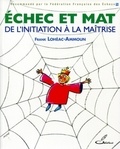 Frank Lohéac-Ammoun - Echec et mat - De l'initiation à la maîtrise.